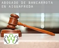 Abogado de bancarrota en  Aiguafreda