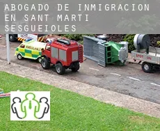 Abogado de inmigración en  Sant Martí Sesgueioles