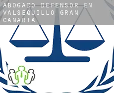 Abogado defensor en  Valsequillo de Gran Canaria