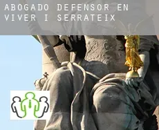 Abogado defensor en  Viver i Serrateix
